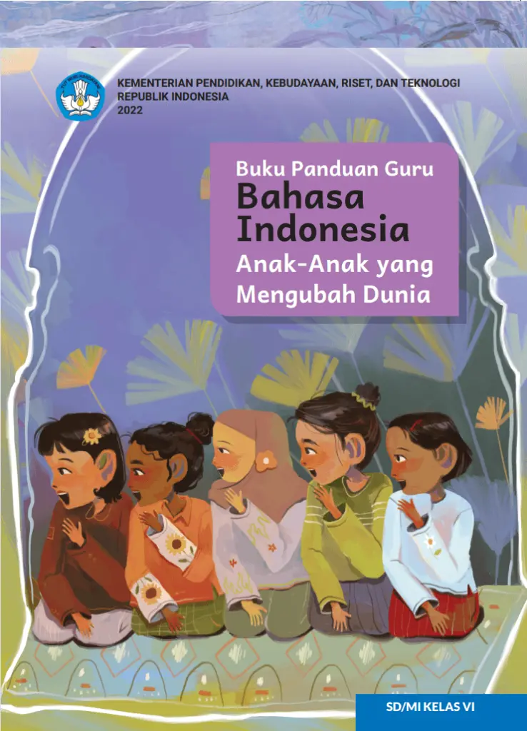 Buku Panduan Guru Bahasa Indonesia AnakAnak yang Mengubah Dunia untuk SD Kelas 6